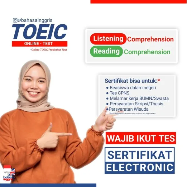 Tes TOEIC Online (GRATIS) Bersertifikat SK DIKNAS, Solusi bagi Anda yang sedang urgent dan membutuhkan sertifikat dalam waktu cepat. Kenapa harus Tes TOEIC Online (Listening – Reading)? Tes TOEIC Online (Listening – Reading) didesain untuk mengukur kapabilitas bahasa Inggris seseorang dalam pelbagai konteks profesional. Dengan mengikuti test ini, Kamu bisa mengevaluasi kemampuan diri-sendiri pada saat berkomunikasi menggunakan bahasa Inggris. Hasil test Tes TOEIC Online (Listening – Reading) juga bisa digunakan untuk mengidentifikasi kebutuhan maupun kemampuan apa yang harus ditingkatkan untuk menunjang Kamu menjadi cakap berbahasa Inggris. Apa itu Tes TOEIC Online (Listening – Reading) by Bahasa Inggris Net? Tes TOEIC Online (Listening – Reading) by Bahasa Inggris Net merupakan Online Tes TOEIC (Listening – Reading) Prediction Test yang dirancang khusus untuk mengukur kemampuan berbahasa Inggris seseorang dan bisa digunakan sebagai persiapan sebelum mengikuti tes Internasional yang resmi dari ets.org. Tes TOEIC Online (Listening – Reading) by Bahasa Inggris Net setara dengan menggunakan 2 (dua) indikator penilaian untuk mengukur kemampuan bahasa Inggris yaitu, Listening Comprehension dan Reading Comprehension Sertifikat Tes TOEIC Online (Listening – Reading) by Bahasa Inggris Net bisa digunakan untuk kebutuhan *administrasi seperti melamar pekerjaan BUMN atau Swasta, syarat kelulusan, syarat beasiswa, syarat ujian CASN dan sejenisnya (*sesuai kebijakan instansi masing-masing). Kelebihan Tes TOEIC Online (Listening – Reading) by Bahasa Inggris Net? Dilakukan secara ONLINE Jadwal Test Senin-Minggu (7 x 24 jam) Bebas menentukan waktu test. Hasil skor langsung bisa dilihat secara otomatis ketika selesai mengerjakan Tes TOEIC Online (Listening – Reading) Sertifikat Test dikeluarkan oleh lembaga yang sudah resmi terdaftar di Kemendikbud Ristek di bidang Lembaga Kursus dan Pelatihan. Bisa digunakan sebagai persiapan mengambil test TOEIC dari ETS. Soal yang diujikan menggunakan soal-soal standard ETS dengan tingkat keakurasian mencapai 95% Soal akan update setiap hari E-Certificate (format .pdf) otomatis bisa di download setelah mengerjakan tes** E-Certificate ber-SK.Diknas dari Lembaga Kursus dan Pelatihan Bahasa Inggris Net Kampung Inggris Pare dan bisa diverifikasi keabsahannya dengan cara memindai (scan) QR Code yang tertera pada E-Certificate Sertifikat* Tes TOEIC Online (Listening – Reading) by Bahasa Inggris Net bisa digunakan untuk apa saja? Persyaratan kelulusan S1, S2, & S3 Dalam Negeri Persyaratan beasiswa Dalam Negeri Syarat CPNS *Sesuai dengan kebijakan masing-masing instansi *Terdapat syarat dan ketentuan yang berlaku **Setelah pemesanan E-Certificate terkonfirmasi dan melalui WA Admin F.A.Q (Frequently Asked Questions) Q :Bagaimana cara mengikuti tes ini? A :Tekan tombol “DAFTAR SEKARANG”, lalu lengkapi formulir sesuai dengan Identitas yang berlaku. Q :Apa passwordnya? A :Password selalu ditampilkan di bio Instagram @bahasainggris (Jangan Lupa Follow Ya!) Q :Apakah Tes TOEIC Online (Listening – Reading) berbayar? A :Tidak dipungut biaya alias GRATIS, hanya dikenai biaya E-Certificate sebesar 85-ribu jika Kamu membutuhkannya. Q :Seperti apa Tes TOEIC Online (Listening – Reading) ? Apakah bisa menggunakan HP? A : Online TOEIC Prediction Test yang diselenggarakan oleh Bahasa Inggris Net bekerjasama dengan PT Bahasa Inggris Net berbasis website dan dirancang khusus sesuai standar Internasional. Jadi, Kamu disarankan untuk menyediakan peralatan seperti Laptop/PC/Tablet/IPad beserta dengan jaringan Internet yang stabil agar bisa mendapatkan skor TOEIC yang maksimal. Q :Apakah sertifikat dari Online TOEIC Prediction Test bisa untuk melamar CASN, BUMN, persyaratan kuliah, …dst? A :Sertifikat Online TOEIC Prediction Test dikeluarkan secara resmi oleh Lembaga Kursus dan Pelatihan Bahasa Inggris Net yang tercatat di Kampung Inggris Pare serta memiliki Ijin Operasional dari SK.Diknas Kabupaten Kediri, Jawa Timur Q :Apakah sertifikatnya bisa digunakan untuk mengajukan beasiswa dalam negeri atau luar negeri? A : Sertifikat Online TOEIC Prediction Test diterbitkan oleh Lembaga Kursus dan Pelatihan (LKP) Bahasa Inggris Net yang secara resmi memiliki SK.DIKNAS Kab.Kediri dengan Nomor 421.9/1889/418.20/2023 dengan durasi masa berlaku selama 2 tahun sejak diterbitkan. Saran dari kami ialah, sebaiknya kakak mengkonfirmasi ke institusi penyelenggara beasiswa yang menjadi tujuan. Q :Apakah sertifikatnya bisa digunakan untuk LPDP? A : Mohon dibaca dari awal ya Kak, hiks :'( Q :Apakah bisa request skor Online TOEIC Prediction Test ? A : BIG NO! Disclaimer: TOEIC adalah merek terdaftar Educational Testing Service (ETS). Online TOEIC Prediction Test yang diselenggarakan oleh Bahasa Inggris Net adalah simulasi TOEIC tes secara online dari ETS PBT dan skor yang didapat adalah prediksi.