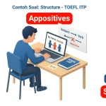 Apositif dijelaskan sebagai frasa deskriptif, biasanya dipisahkan koma, yang memberikan informasi tambahan tentang kata benda namun dapat mengganggu hubungan antara Subjek dan Kata Kerja utama dalam soal Structure TOEFL ITP. Untuk mengatasijenis soal seperti ini, kenali dan abaikan sementara frasa Apositif guna memastikan kelengkapan struktur inti kalimat (Subjek dan Kata Kerja).