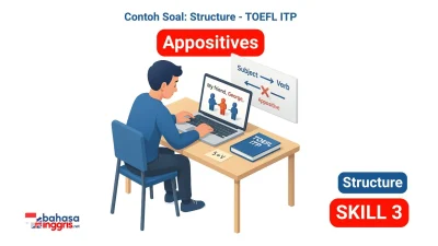 Apositif dijelaskan sebagai frasa deskriptif, biasanya dipisahkan koma, yang memberikan informasi tambahan tentang kata benda namun dapat mengganggu hubungan antara Subjek dan Kata Kerja utama dalam soal Structure TOEFL ITP. Untuk mengatasijenis soal seperti ini, kenali dan abaikan sementara frasa Apositif guna memastikan kelengkapan struktur inti kalimat (Subjek dan Kata Kerja).