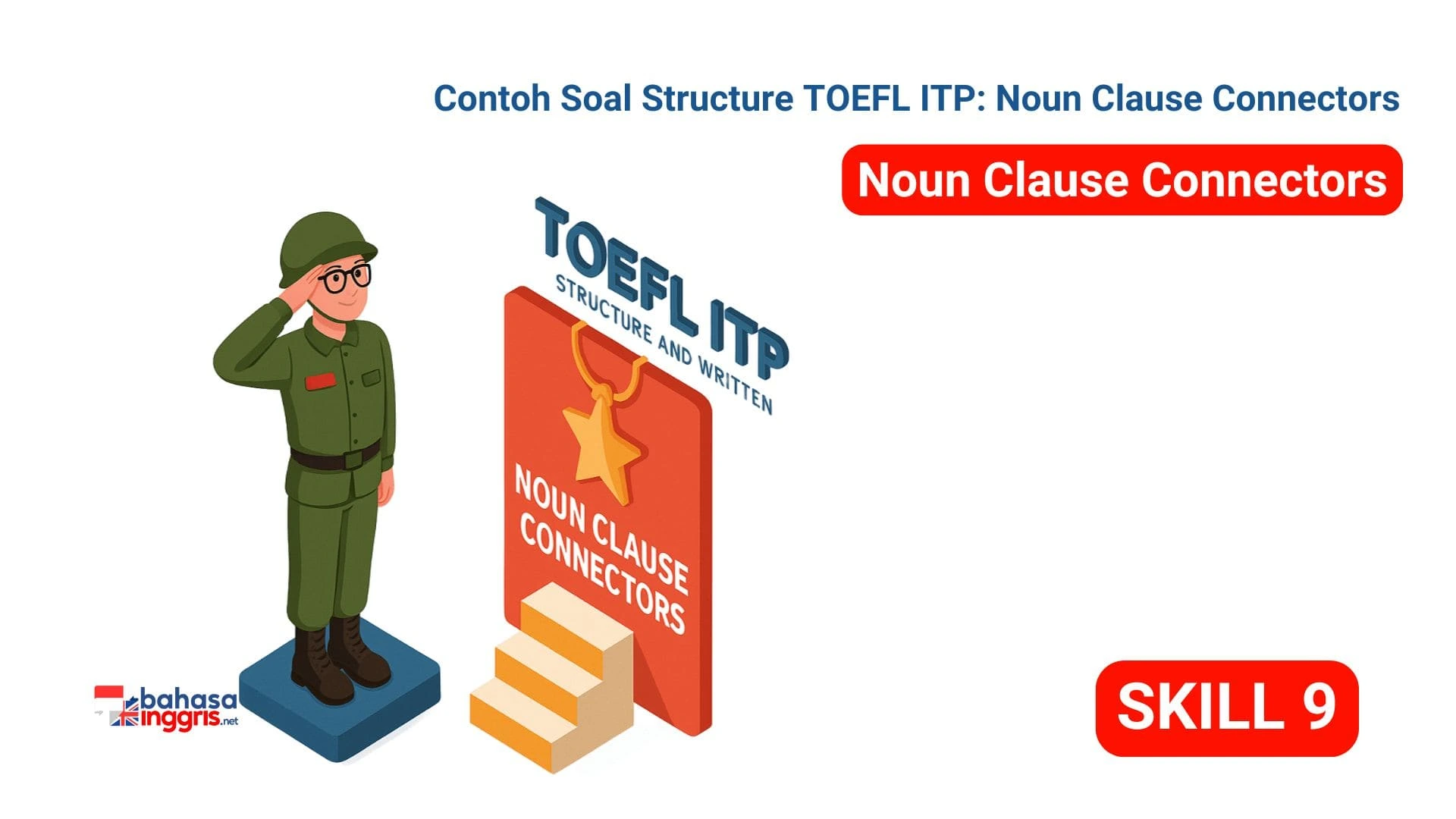 Panduan lengkap TOEF ITP Structure Skill 9. Pahami Noun Clause (What, When, Whether, That), fungsinya sebagai subjek/objek, dan aturan strukturnya.