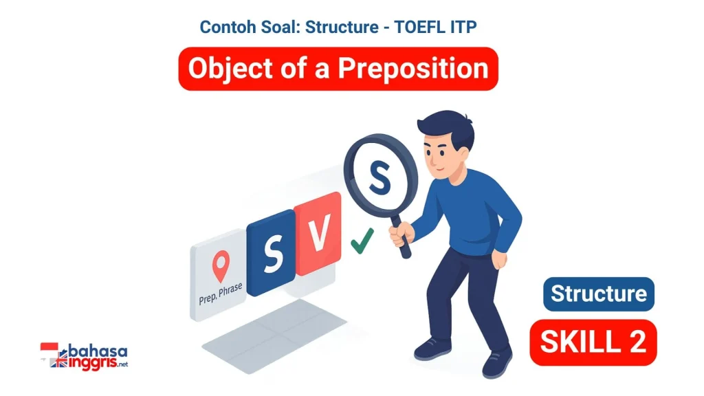 Soal TOEFL ITP Structure sering menjebak dengan menempatkan frasa preposisi di awal kalimat, membuat kata benda setelah preposisi (Objek Preposisi) tampak seperti Subjek. Aturan kuncinya adalah bahwa Objek Preposisi ini tidak pernah bisa menjadi Subjek kalimat yang sebenarnya. Dengan menguasai kemampuan untuk mengabaikan frasa preposisi ini, Kamu dapat menemukan Subjek asli dengan lebih mudah dan memastikan kesesuaian yang benar dengan Kata Kerjanya.