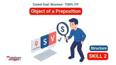 Soal TOEFL ITP Structure sering menjebak dengan menempatkan frasa preposisi di awal kalimat, membuat kata benda setelah preposisi (Objek Preposisi) tampak seperti Subjek. Aturan kuncinya adalah bahwa Objek Preposisi ini tidak pernah bisa menjadi Subjek kalimat yang sebenarnya. Dengan menguasai kemampuan untuk mengabaikan frasa preposisi ini, Kamu dapat menemukan Subjek asli dengan lebih mudah dan memastikan kesesuaian yang benar dengan Kata Kerjanya.