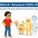 Skill 14 - Structure TOEFL ITP: 7 Rahasia Penting Reduced Adverb Clause yang Wajib Dikuasai!