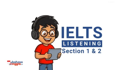 IELTS Listening Section 1 dan Section 2 adalah dua bagian pertama dari tes Listening yang menggunakan konteks kehidupan sehari-hari. Section 1 berupa percakapan antara dua orang, sedangkan Section 2 berupa monolog dari satu orang.